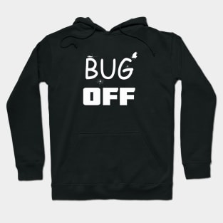 Bug Off, Entomologist, Entomology, Entomologist, Gift for Entomologist, Insect, Funny Bug Hoodie